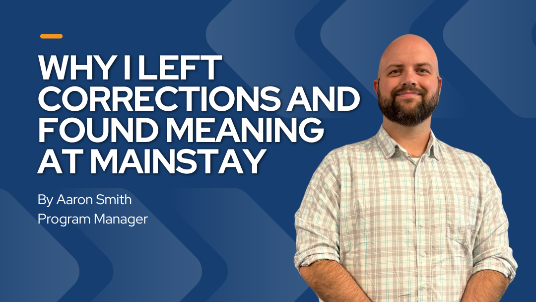 Why I Left Corrections and Found Meaning at Mainstay