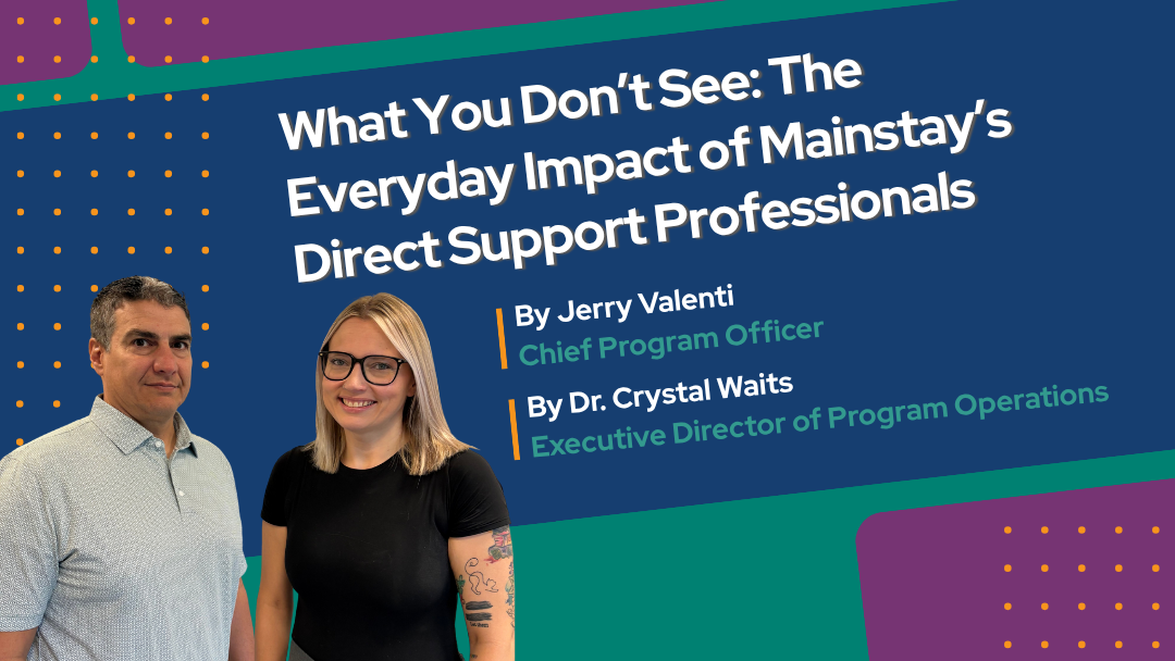 What You Don’t See: The Everyday Impact of Mainstay’s Direct Support Professionals